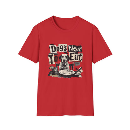 Dog's Need to Eat T-Shirt — Funny Rescue Dog Graphic Tee for Pet Lovers