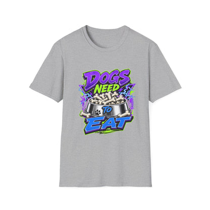 Dogs Need to Eat T-Shirt