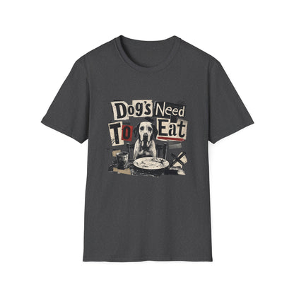 Dog's Need to Eat T-Shirt — Funny Rescue Dog Graphic Tee for Pet Lovers