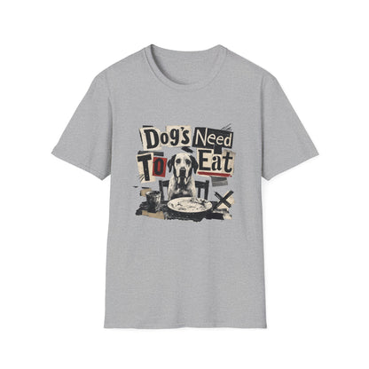 Dog's Need to Eat T-Shirt — Funny Rescue Dog Graphic Tee for Pet Lovers