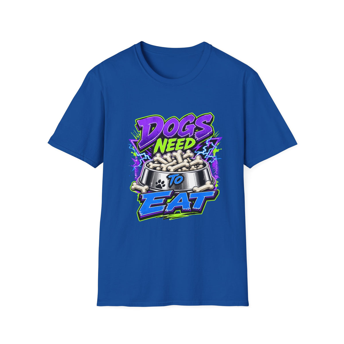 Dogs Need to Eat T-Shirt