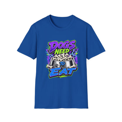 Dogs Need to Eat T-Shirt