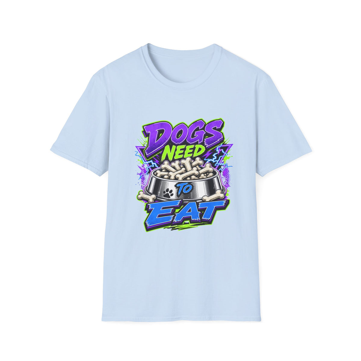 Dogs Need to Eat T-Shirt