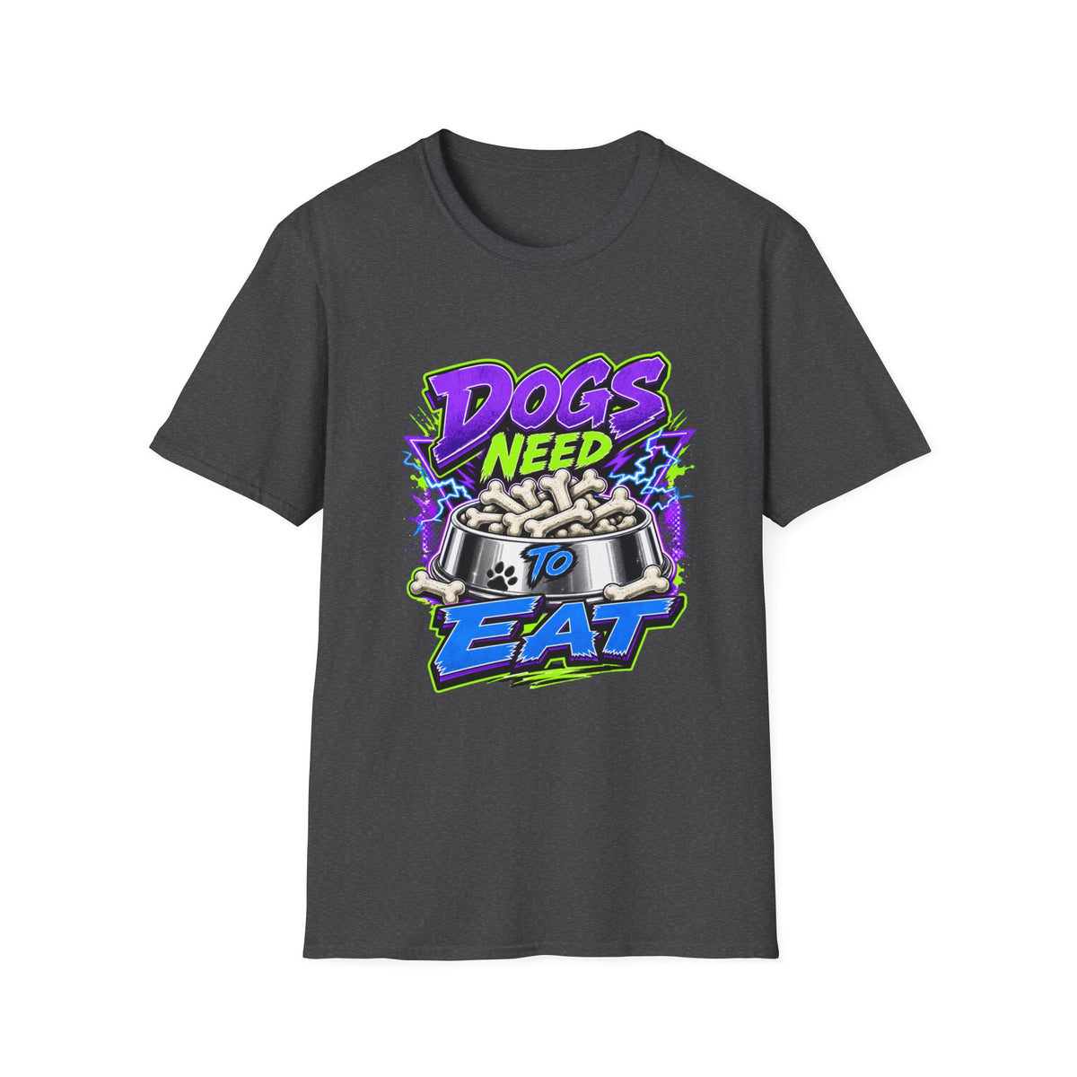 Dogs Need to Eat T-Shirt