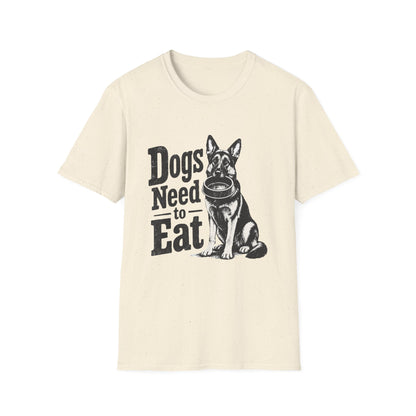 Dogs Need to Eat T-Shirt — Funny Dog Lover Graphic Tee