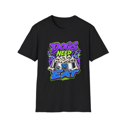 Dogs Need to Eat T-Shirt