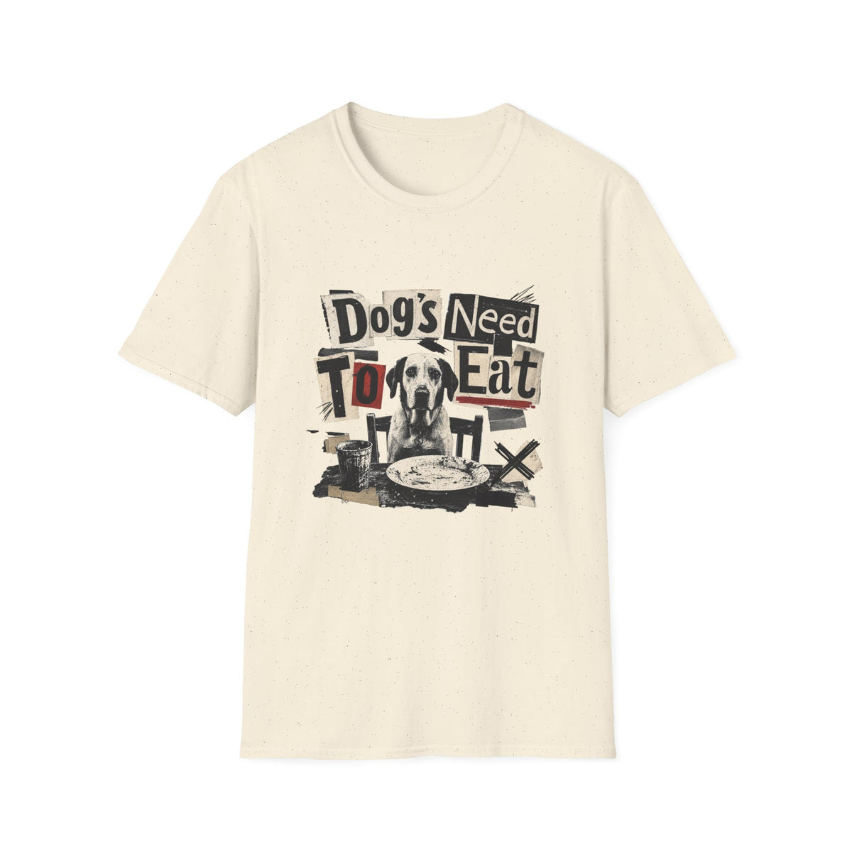 Dog's Need to Eat T-Shirt — Funny Rescue Dog Graphic Tee for Pet Lovers