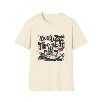 Dog's Need to Eat T-Shirt — Funny Rescue Dog Graphic Tee for Pet Lovers