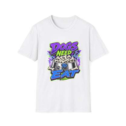 Dogs Need to Eat T-Shirt