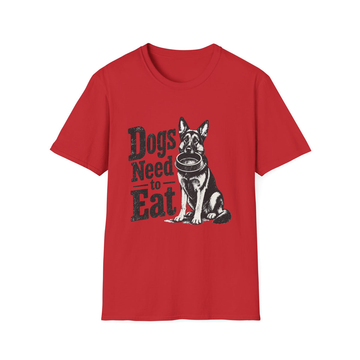 Dogs Need to Eat T-Shirt — Funny Dog Lover Graphic Tee