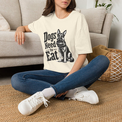 Dogs Need to Eat T-Shirt — Funny Dog Lover Graphic Tee