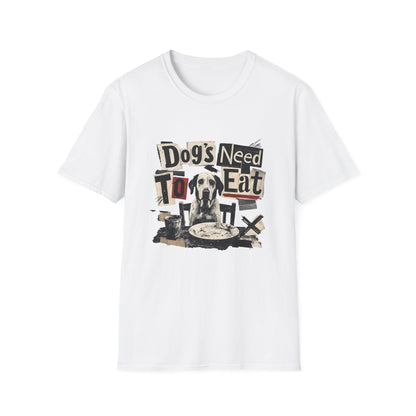 Dog's Need to Eat T-Shirt — Funny Rescue Dog Graphic Tee for Pet Lovers