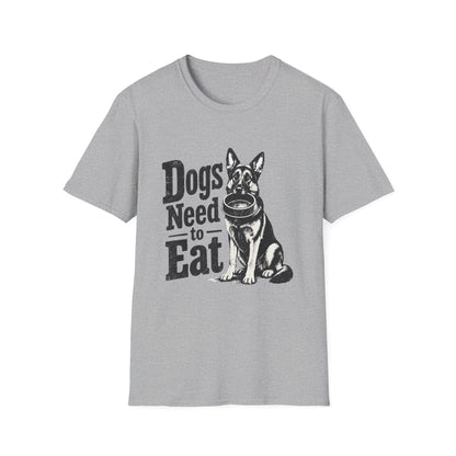 Dogs Need to Eat T-Shirt — Funny Dog Lover Graphic Tee