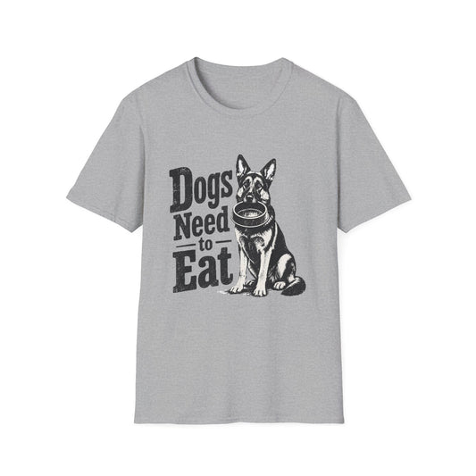 Dogs Need to Eat T-Shirt — Funny Dog Lover Graphic Tee