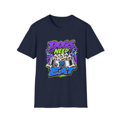 Dogs Need to Eat T-Shirt
