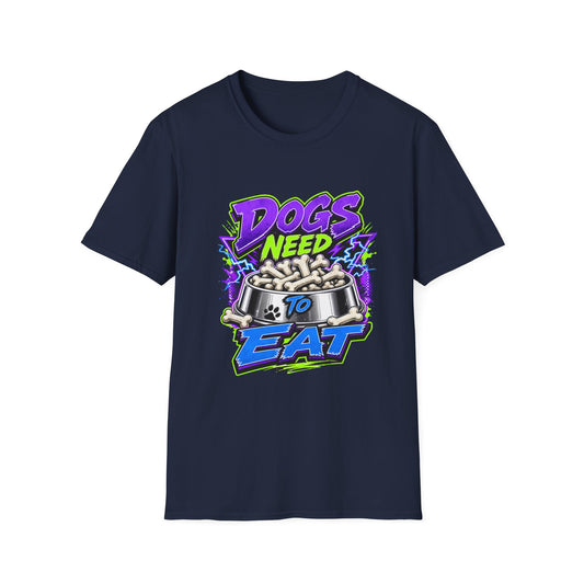 Dogs Need to Eat T-Shirt